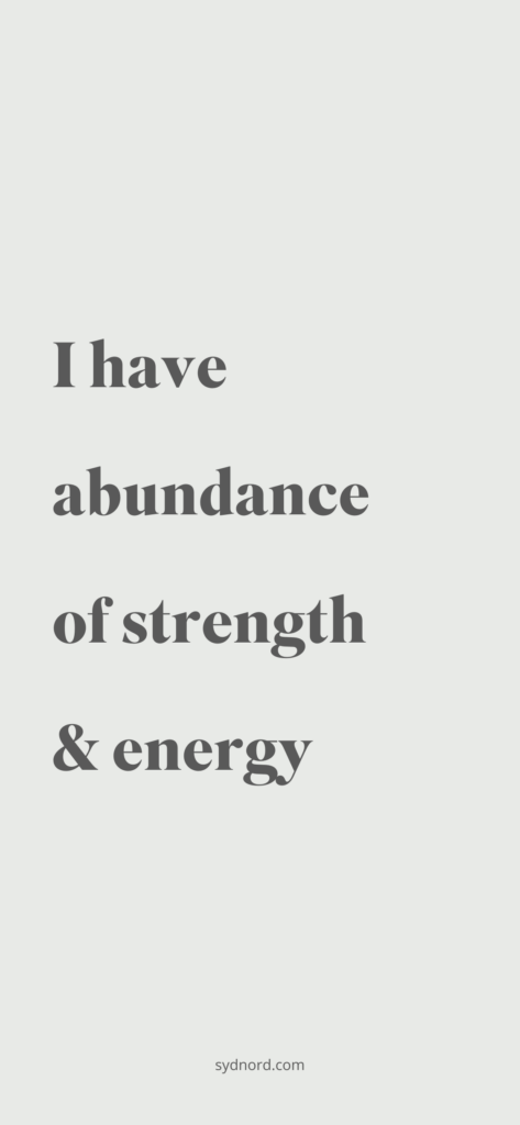 I have abundance of strength & energy