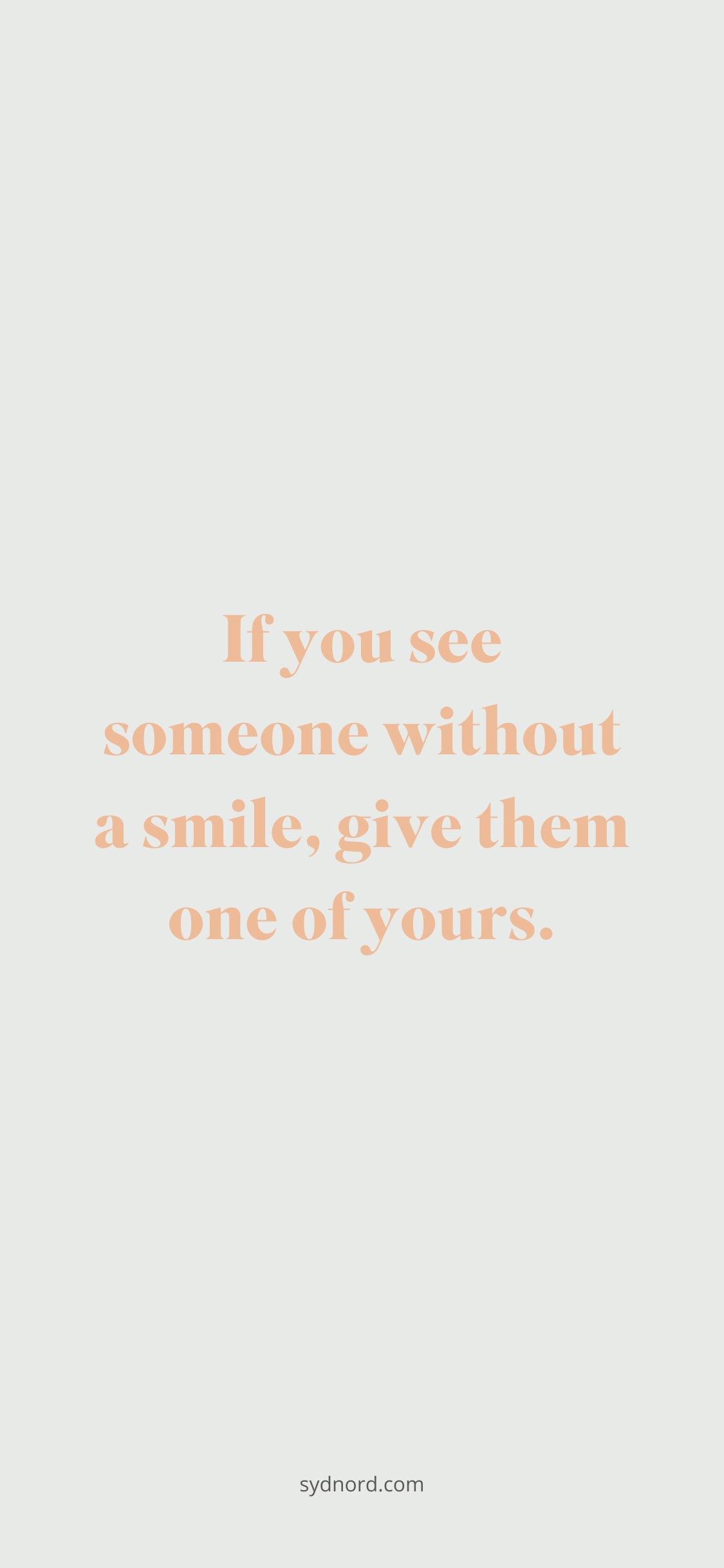 Positive quotes: If you see someone without a smile, give them one of yours.