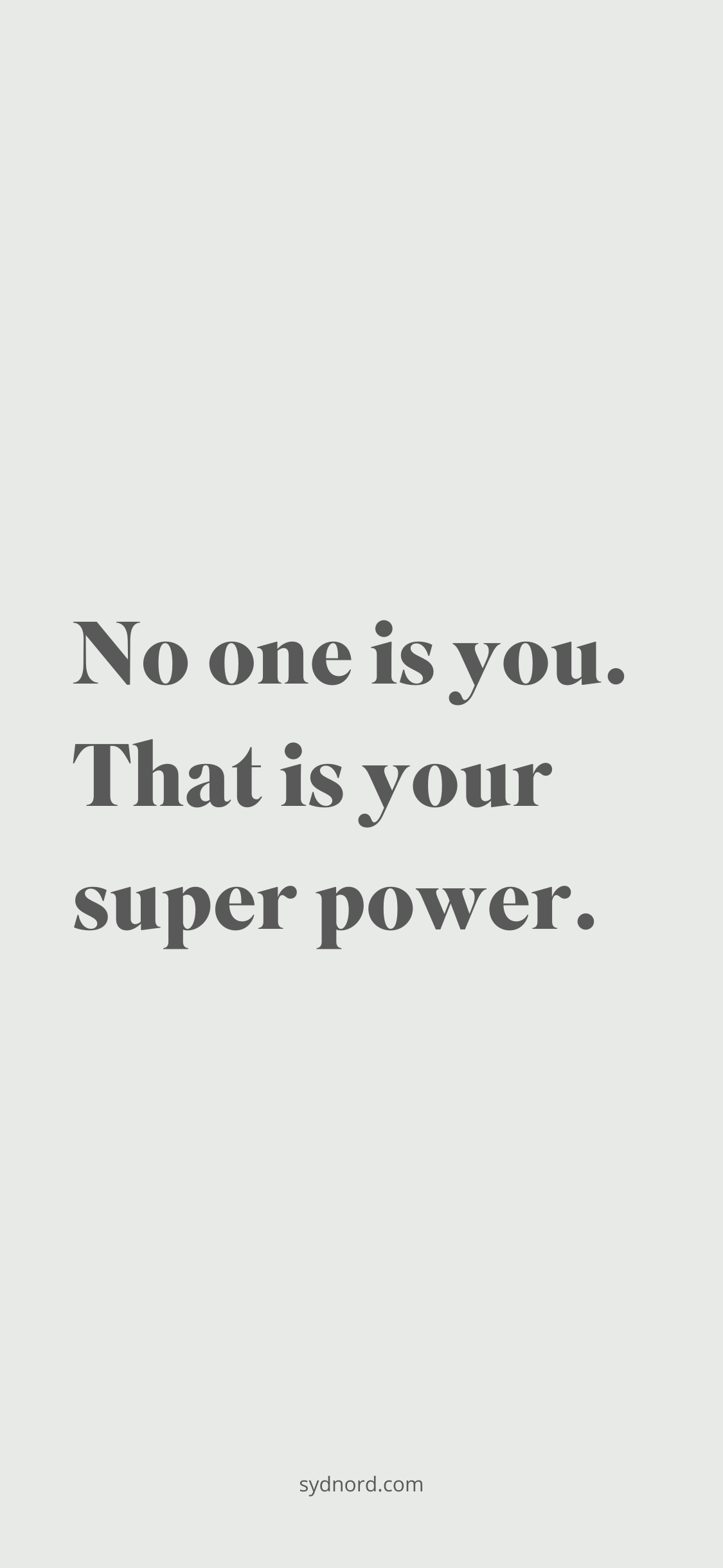 Positive quotes: No one is you. That is your super power.