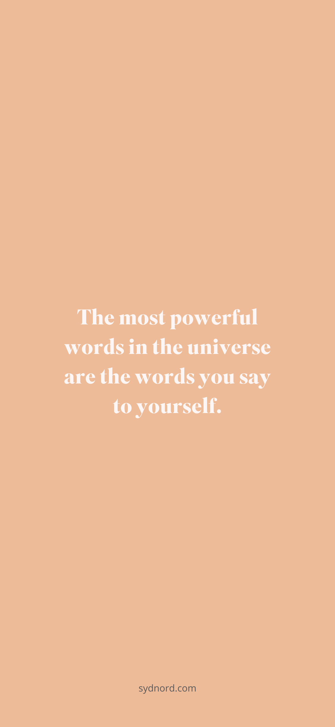 Best positive quotes: The most powerful words in the universe are the words you say to yourself.